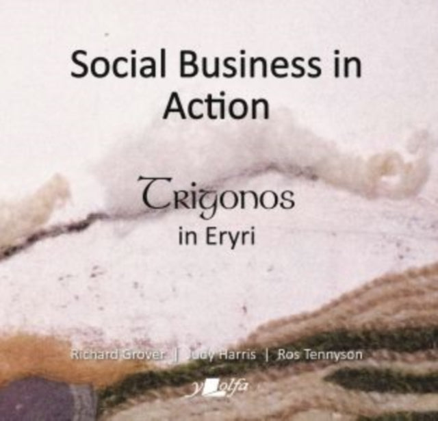 Book cover of: Social Business in Action - Trigonos in Eryri. By: Richard Grover