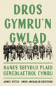 Book cover of: Dros Gymru'n Gwlad: Hanes Sefydlu Plaid Genedlaethol Cymru. By: Arwel Vittle