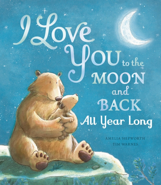 Book cover of: I Love You to the Moon and Back: All Year Long. By: Amelia Hepworth