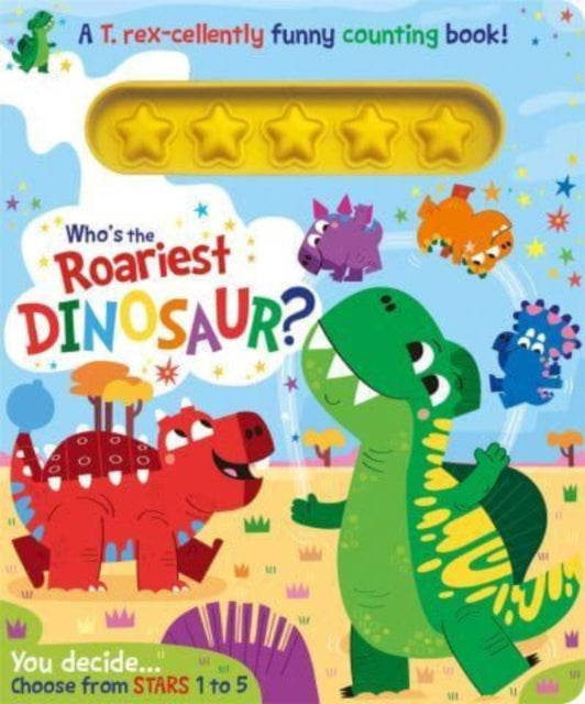 Book cover of: Who's the Roariest Dinosaur?. By: Lou Treleaven