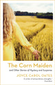 Book cover of: Corn Maiden. By: Joyce Carol Oates
