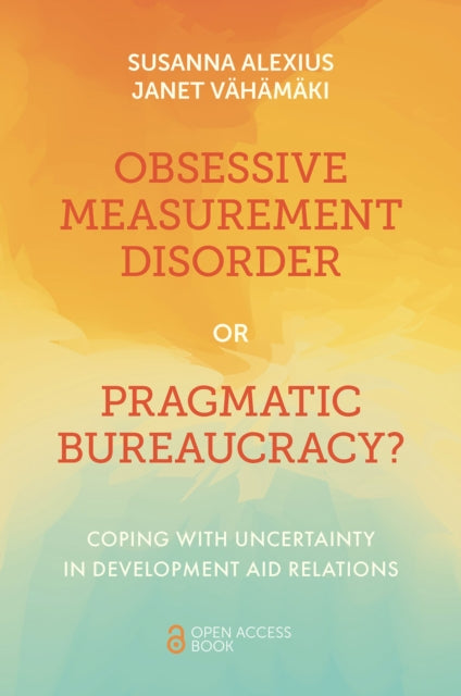 Book cover of: Obsessive Measurement Disorder or Pragmatic Bureaucracy?. By: Susanna Alexius