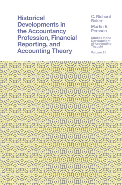 Book cover of: Historical Developments in the Accountancy Profession, Financial Reporting, and Accounting Theory. By: C. Richard Baker