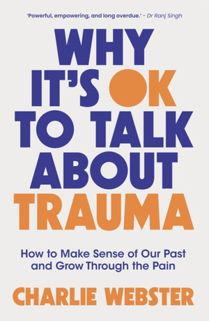 Why It's OK to Talk About Trauma, How to Make Sense of the Past and Grow Through the Pain