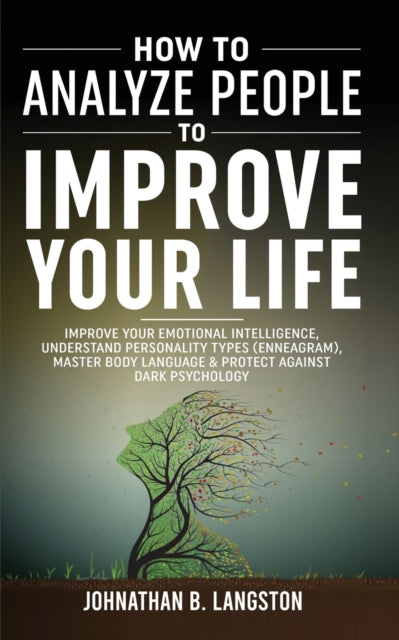 Book cover of: How To Analyze People To Improve Your Life. By: Johnathan B Langston