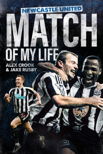 Book cover of: Newcastle United Match of My Life. By: Alex Crook