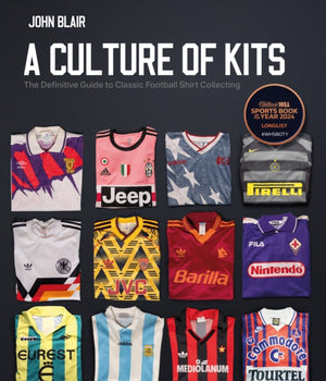 Culture of Kits, The Definitive Guide to Classic Football Shirt Collecting