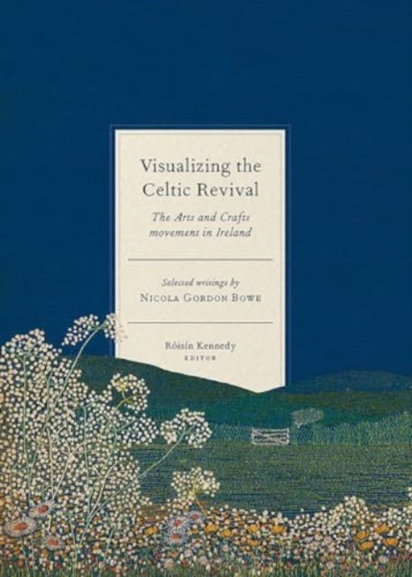 Book cover of: Visualizing the Celtic Revival. By: Róisín Kennedy