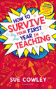Book cover of: How to Survive Your First Year in Teaching. By: Sue Cowley