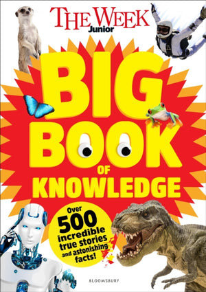 Week Junior Big Book of Knowledge, The ultimate book for curious kids with over 500 incredible true stories and astonishing facts
