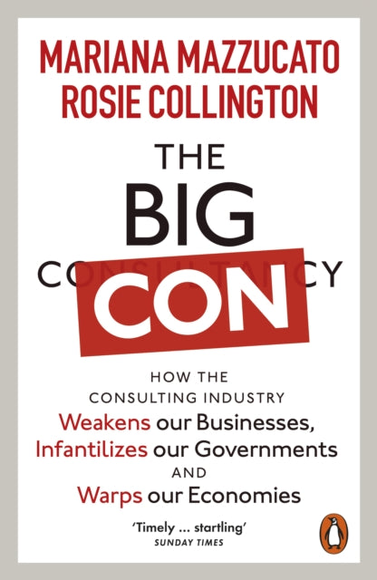 Big Con, How the Consulting Industry Weakens our Businesses, Infantilizes our Governments and Warps our Economies 9781802060263 Mariana Mazzucato