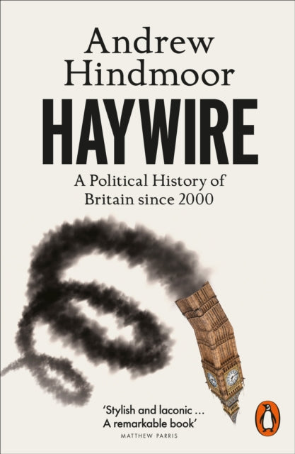 Haywire, A Political History of Britain since 2000 9781802063592 Andrew Hindmoor
