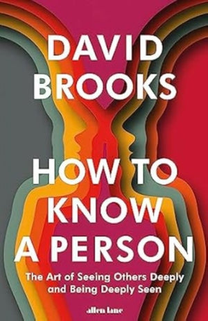 How To Know a Person, The Art of Seeing Others Deeply and Being Deeply Seen