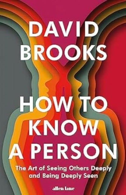 How To Know a Person, The Art of Seeing Others Deeply and Being Deeply Seen