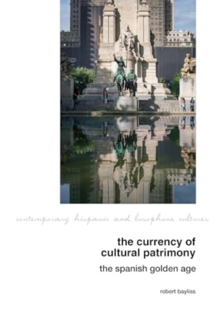 Book cover of: Currency of Cultural Patrimony: The Spanish Golden Age. By: Robert Bayliss