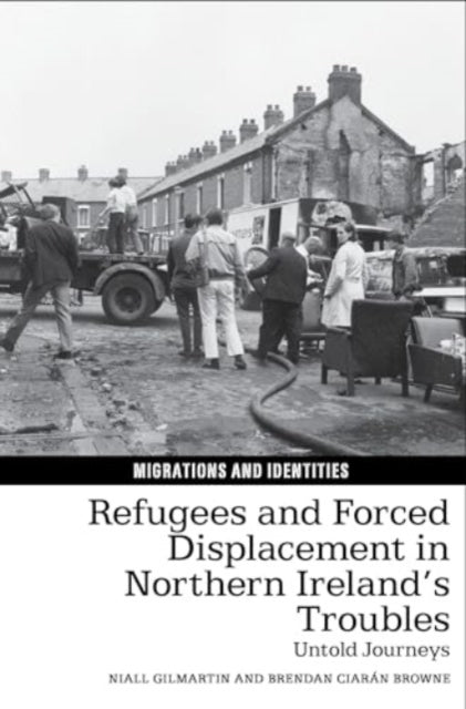 Book cover of: Refugees and Forced Displacement in Northern Ireland’s Troubles. By: Niall Gilmartin