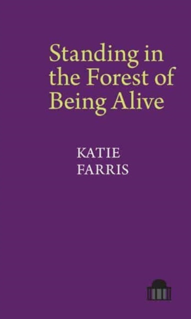 Book cover of: Standing in the Forest of Being Alive. By: Katie Farris