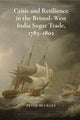 Book cover of: Crisis and Resilience in the Bristol-West India Sugar Trade, 1783-1802. By: Peter Buckles