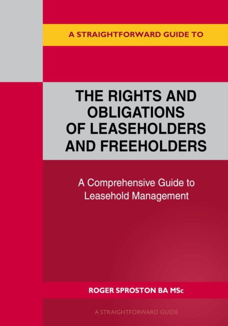 Book cover of: Straightforward Guide to the Rights and Obligations of Leaseholders and Freeholders. By: Roger Sproston