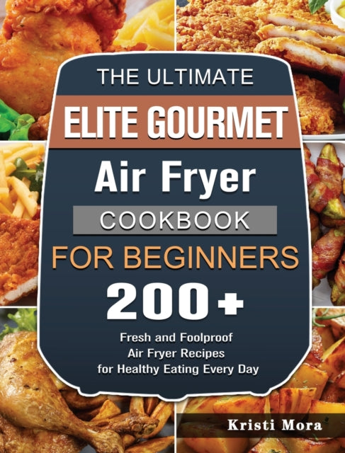 Book cover of: Ultimate Elite Gourmet Air Fryer Cookbook For Beginners
