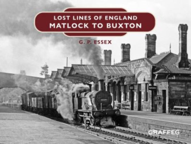 Book cover of: Lost Lines of England: Matlock to Buxton. By: Gary Essex