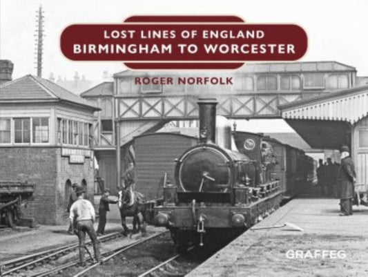 Book cover of: Lost Lines of England: Birmingham to Worcester. By: Roger Norfolk