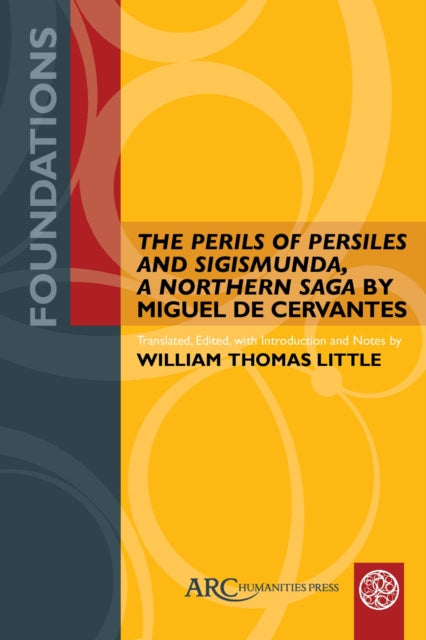 Book cover of: "The Perils of Persiles and Sigismunda, a Northern Saga" by Miguel de Cervantes. By: William Thomas Little