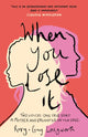 When You Lose It, Two voices. One true story. A mother and daughter on the edge. 'A very important subject' – ITV's This Morning 9781802792188 Roxy Spiegel