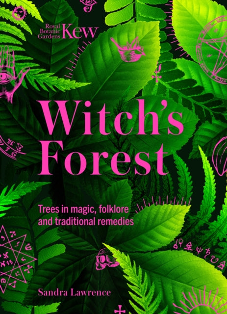 Kew - Witch's Forest, Trees in magic, folklore and traditional remedies 9781802795370 Sandra Lawrence