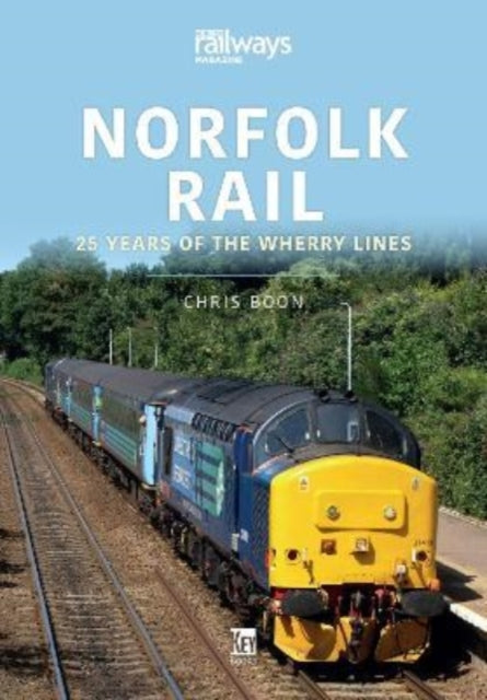 Book cover of: Norfolk Rail: 25 Years of the Wherry Lines. By: Chris Boon