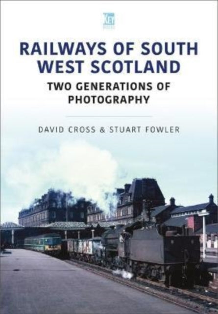 Book cover of: Railways of South West Scotland: Two Generations of Photography. By: David Cross