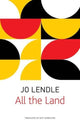 Book cover of: All the Land. By: Jo Lendle