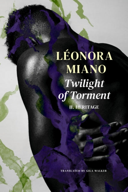 Book cover of: Twilight of Torment – II. Heritage. By: Léonora Miano
