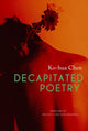 Book cover of: Decapitated Poetry. By: Ko Hua Chen