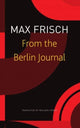 Book cover of: From the Berlin Journal. By: Max Frisch