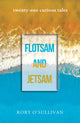 Book cover of: flotsam and jetsam - twenty-one curious tales. By: Rory O'Sullivan