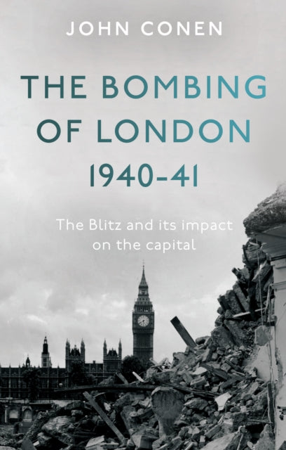 Book cover of: Bombing of London 1940-41: The Blitz and its impact on the capital. By: John Conen