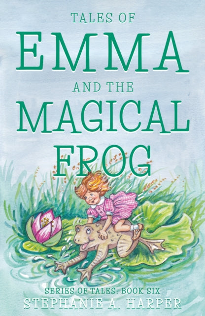 Book cover of: Tales of Emma and the Magical Frog. By: Stephanie A. Harper