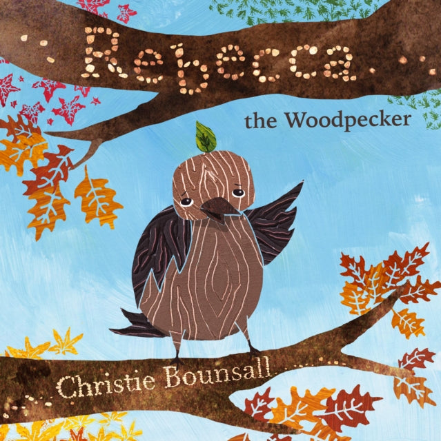 Book cover of: Rebecca the Woodpecker. By: Christie Bounsall