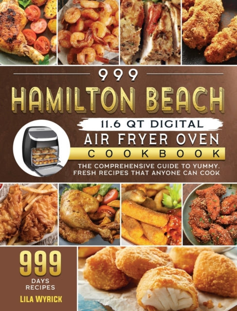 Book cover of: 999 Hamilton Beach 11.6 QT Digital Air Fryer Oven Cookbook