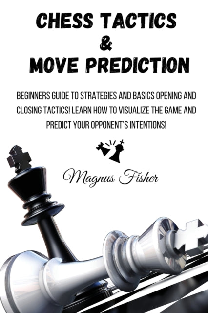 Book cover of: Chess Tactics and Move Prediction. By: Magnus Fisher