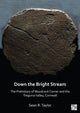 Book cover of: Down the Bright Stream: The Prehistory of Woodcock Corner and the Tregurra Valley, Cornwall. By: Sean R. Taylor