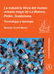 Book cover of: La industria litica del nucleo urbano maya de La Blanca, Peten, Guatemala. By: Ricardo Torres Marzo