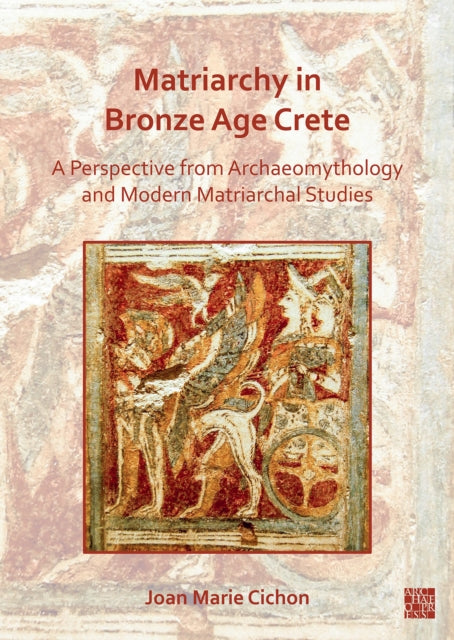 Book cover of: Matriarchy in Bronze Age Crete. By: Joan M. Cichon
