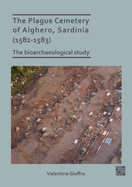 Book cover of: Plague Cemetery of Alghero, Sardinia (1582-1583). By: Valentina Giuffra