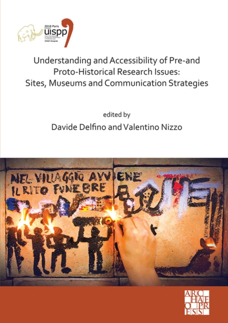 Book cover of: Understanding and Accessibility of Pre-and Proto-Historical Research Issues: Sites, Museums and Communication Strategies. By: Davide Delfino