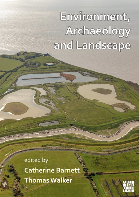 Book cover of: Environment, Archaeology and Landscape: Papers in honour of Professor Martin Bell. By: Catherine Barnett