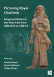 Book cover of: Picturing Royal Charisma: Kings and Rulers in the Near East from 3000 BCE to 1700 CE. By: Arlette David
