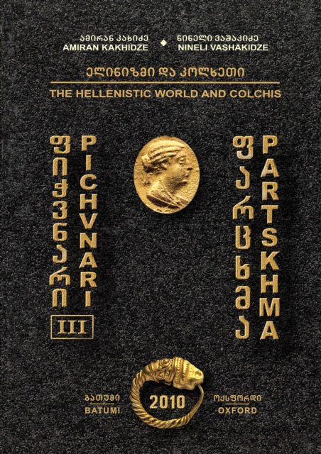 Book cover of: Pichvnari III: The Hellenistic World and Colchis. By: Amiran Kakhidze