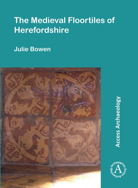 Book cover of: Medieval Floortiles of Herefordshire. By: Julie Bowen